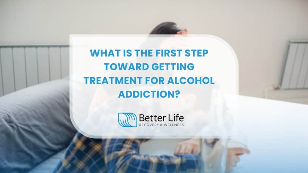 What Is the First Step Toward Getting Treatment for Alcohol Addiction